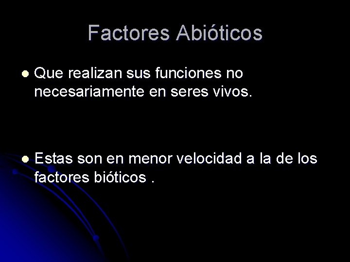 Factores Abióticos l Que realizan sus funciones no necesariamente en seres vivos. l Estas