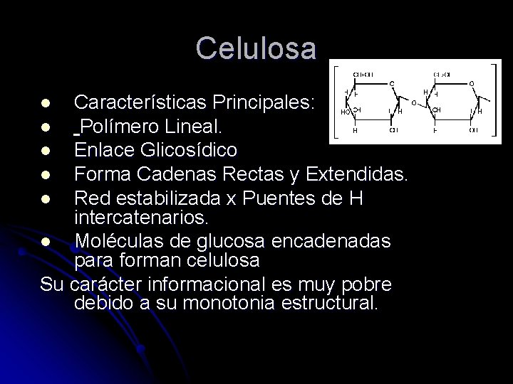 Celulosa Características Principales: l Polímero Lineal. l Enlace Glicosídico l Forma Cadenas Rectas y