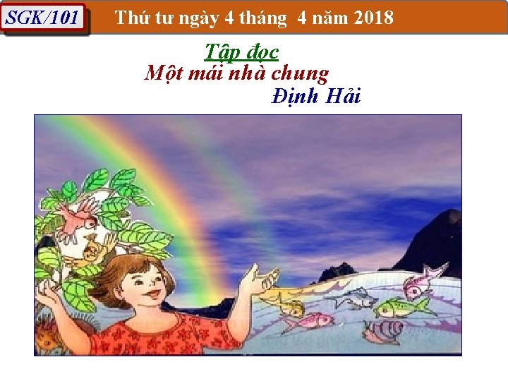 SGK/101 Thứ tư ngày 4 tháng 4 năm 2018 Tập đọc Một mái nhà