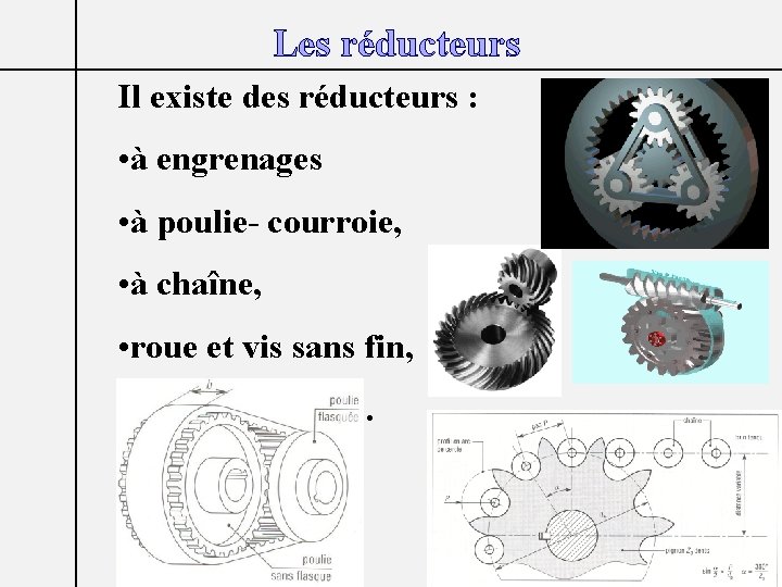 Les réducteurs Il existe des réducteurs : • à engrenages • à poulie- courroie,