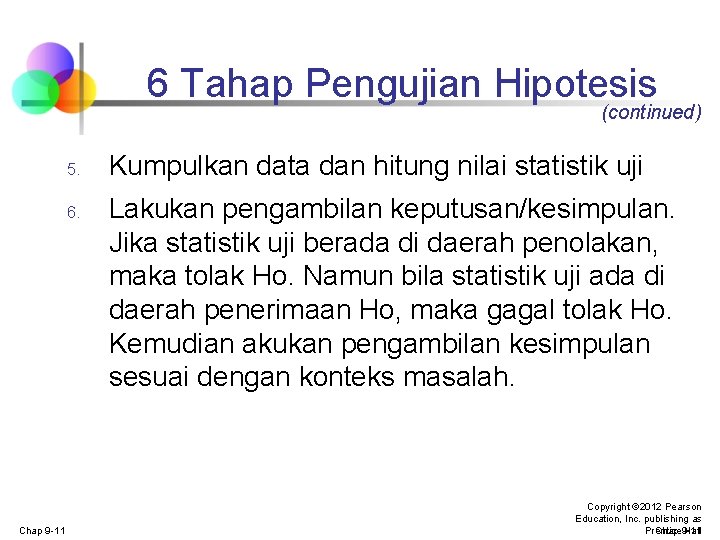 6 Tahap Pengujian Hipotesis (continued) 5. 6. Chap 9 -11 Kumpulkan data dan hitung 6 Tahap Pengujian Hipotesis (continued) 5. 6. Chap 9 -11 Kumpulkan data dan hitung