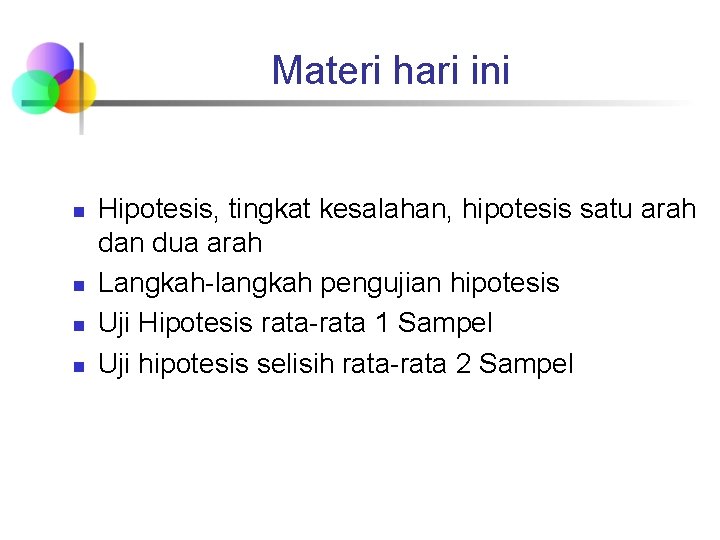 Materi hari ini n n Hipotesis, tingkat kesalahan, hipotesis satu arah dan dua arah Materi hari ini n n Hipotesis, tingkat kesalahan, hipotesis satu arah dan dua arah