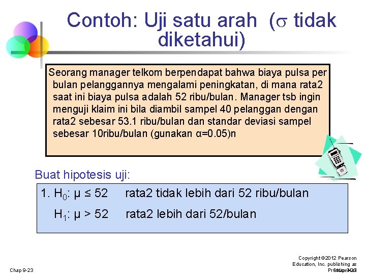 Contoh: Uji satu arah ( tidak diketahui) Seorang manager telkom berpendapat bahwa biaya pulsa Contoh: Uji satu arah ( tidak diketahui) Seorang manager telkom berpendapat bahwa biaya pulsa