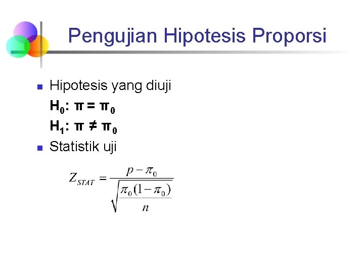 Pengujian Hipotesis Proporsi n n Hipotesis yang diuji H 0: π = π 0 Pengujian Hipotesis Proporsi n n Hipotesis yang diuji H 0: π = π 0