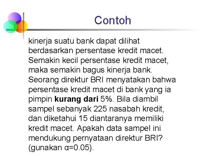 Contoh kinerja suatu bank dapat dilihat berdasarkan persentase kredit macet. Semakin kecil persentase kredit Contoh kinerja suatu bank dapat dilihat berdasarkan persentase kredit macet. Semakin kecil persentase kredit