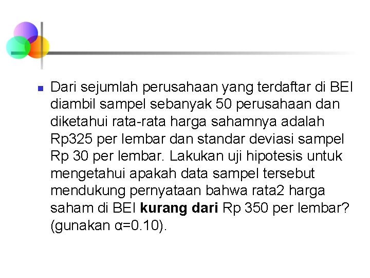 n Dari sejumlah perusahaan yang terdaftar di BEI diambil sampel sebanyak 50 perusahaan diketahui n Dari sejumlah perusahaan yang terdaftar di BEI diambil sampel sebanyak 50 perusahaan diketahui