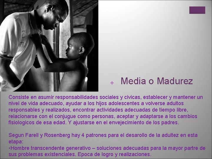 + Media o Madurez Consiste en asumir responsabilidades sociales y civicas, establecer y mantener