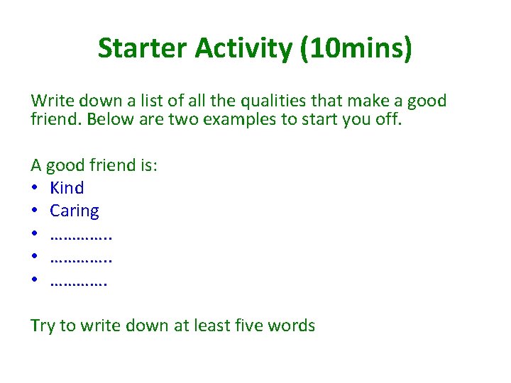 Starter Activity (10 mins) Write down a list of all the qualities that make Starter Activity (10 mins) Write down a list of all the qualities that make