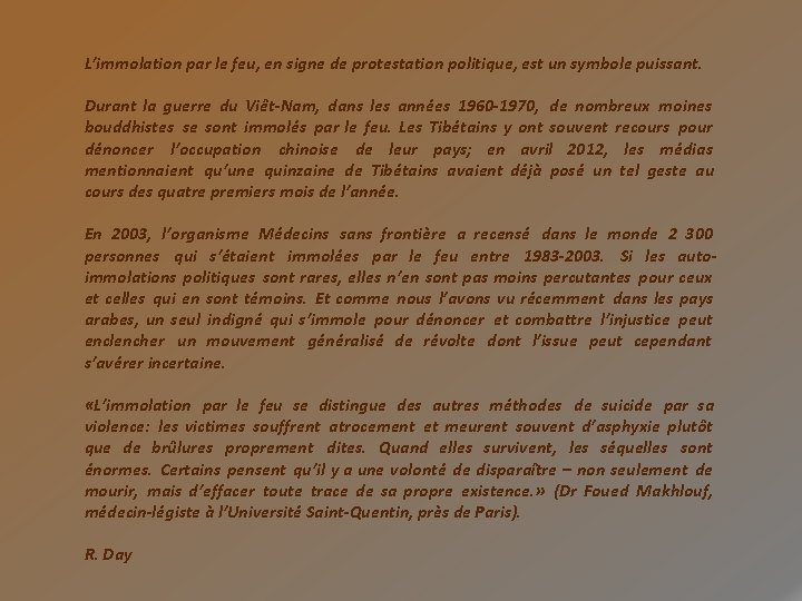 L’immolation par le feu, en signe de protestation politique, est un symbole puissant. Durant