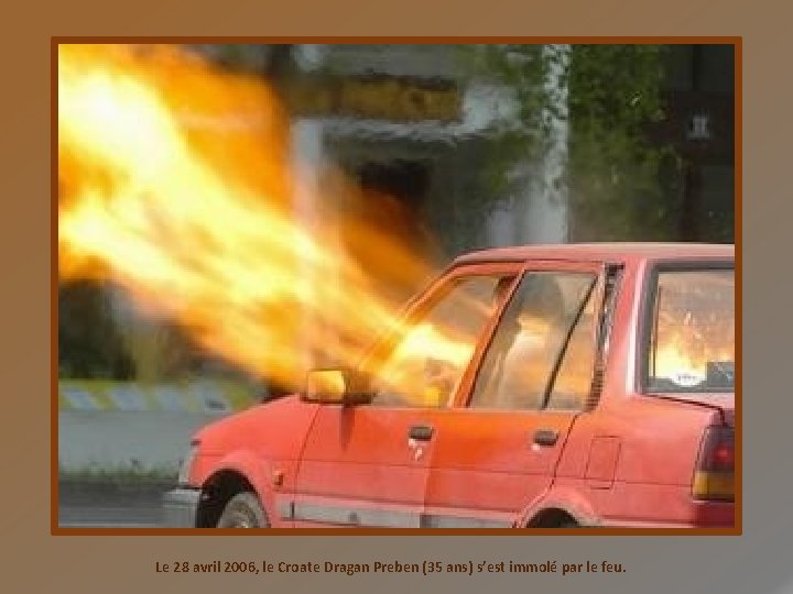 Le 28 avril 2006, le Croate Dragan Preben (35 ans) s’est immolé par le
