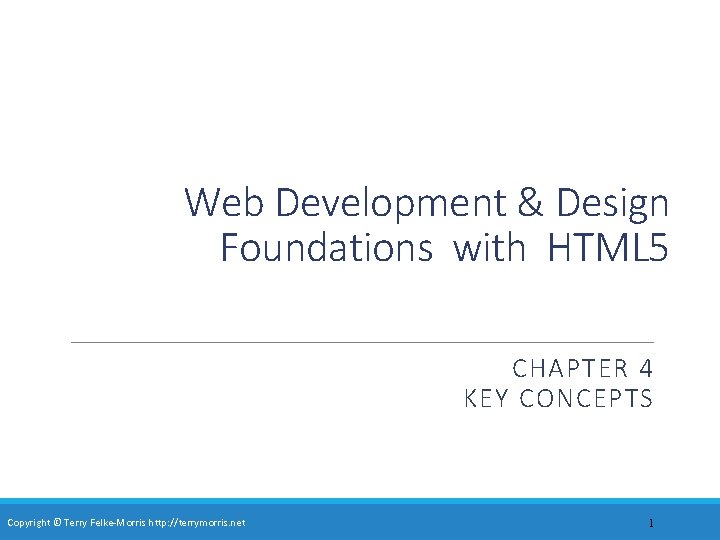 Web Development & Design Foundations with HTML 5 CHAPTER 4 KEY CONCEPTS Copyright ©