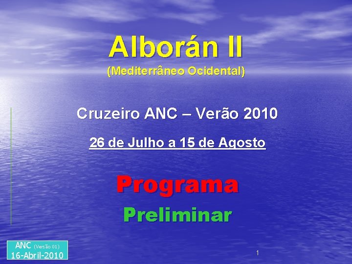 Alborán II (Mediterrâneo Ocidental) Cruzeiro ANC – Verão 2010 26 de Julho a 15