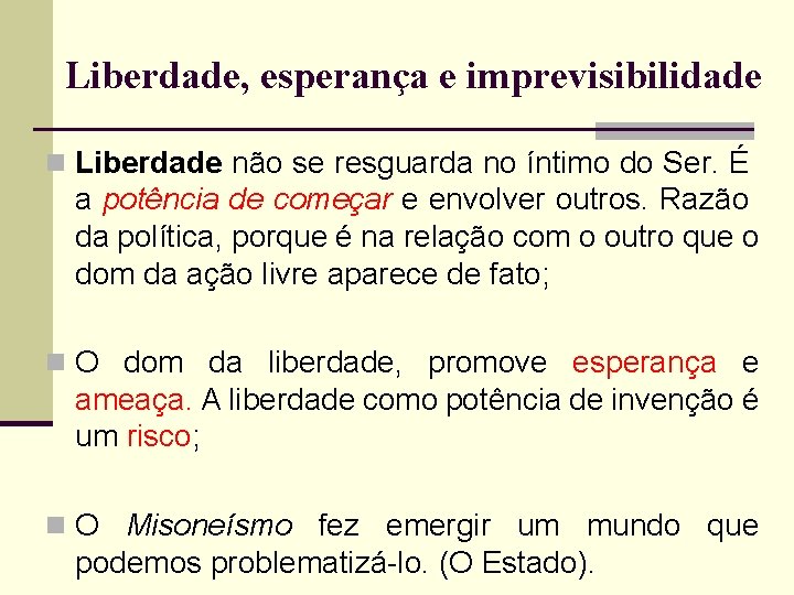 Liberdade, esperança e imprevisibilidade n Liberdade não se resguarda no íntimo do Ser. É