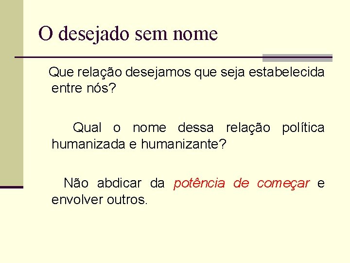 O desejado sem nome Que relação desejamos que seja estabelecida entre nós? Qual o