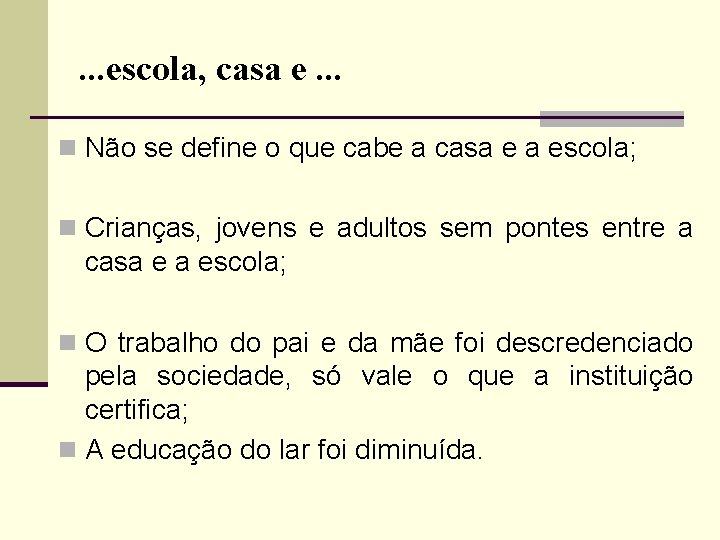 . . . escola, casa e. . . n Não se define o que