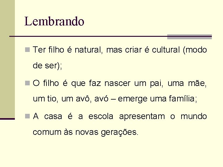 Lembrando n Ter filho é natural, mas criar é cultural (modo de ser); n