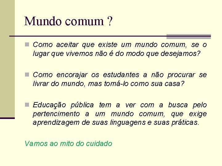 Mundo comum ? n Como aceitar que existe um mundo comum, se o lugar