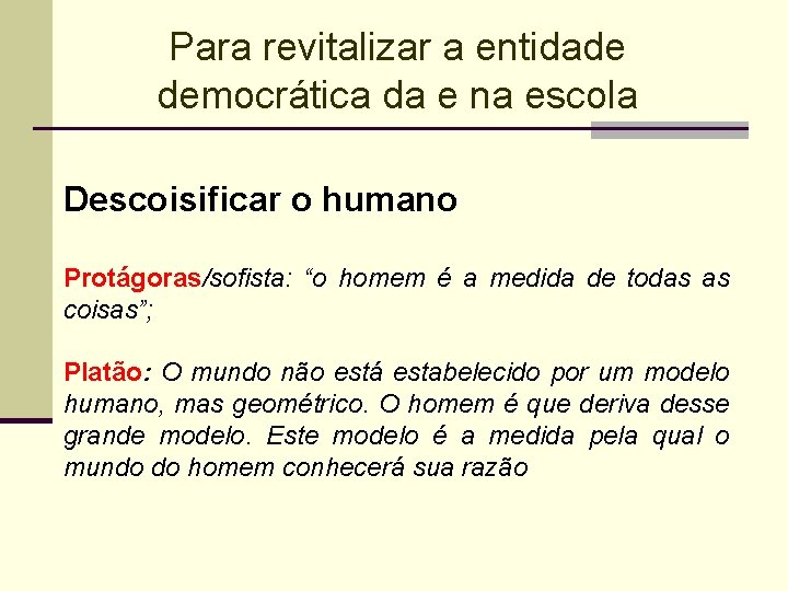 Para revitalizar a entidade democrática da e na escola Descoisificar o humano Protágoras/sofista: “o