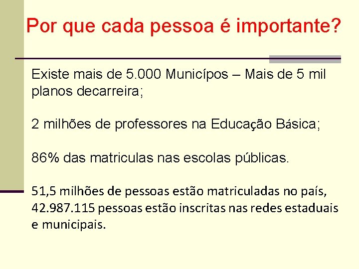 Por que cada pessoa é importante? Existe mais de 5. 000 Municípos – Mais