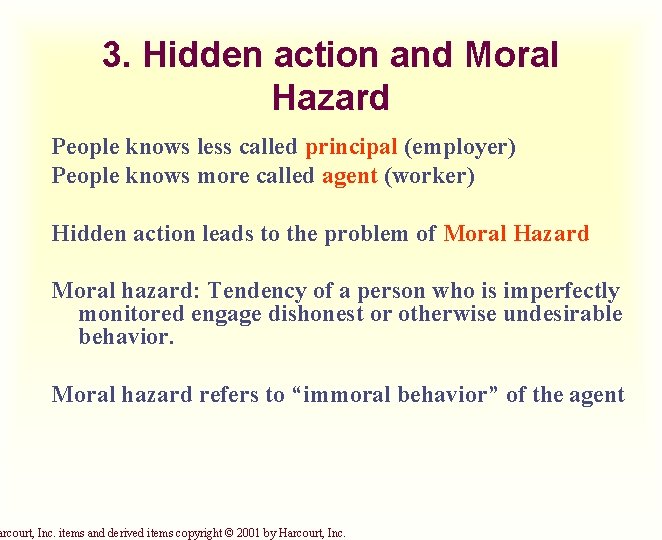 3. Hidden action and Moral Hazard People knows less called principal (employer) People knows