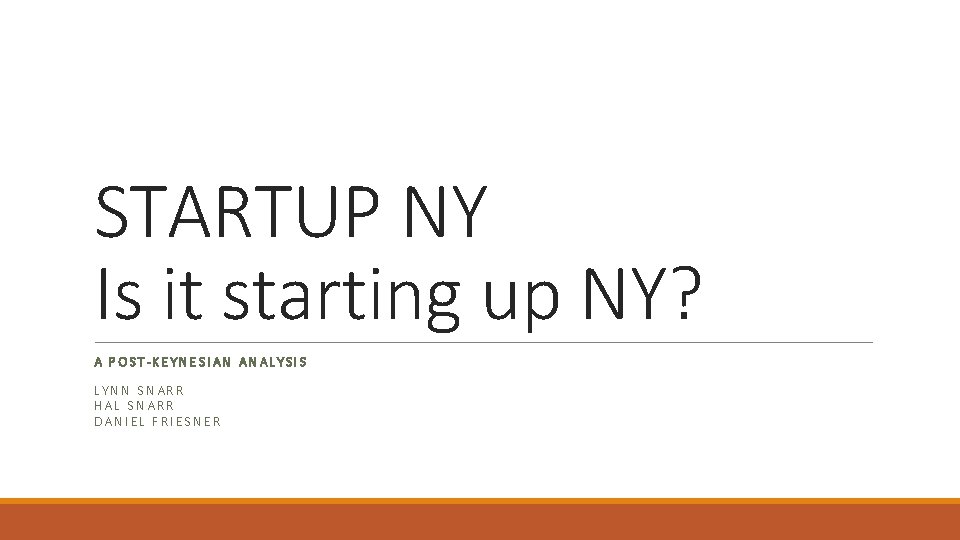 STARTUP NY Is it starting up NY? A POST-KEYNESIAN ANALYSIS LYNN SNARR HAL SNARR STARTUP NY Is it starting up NY? A POST-KEYNESIAN ANALYSIS LYNN SNARR HAL SNARR