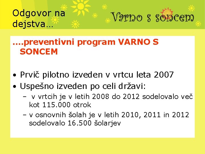 Odgovor na dejstva… …. preventivni program VARNO S SONCEM • Prvič pilotno izveden v