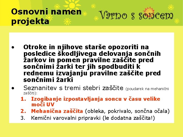 Osnovni namen projekta • • Otroke in njihove starše opozoriti na posledice škodljivega delovanja