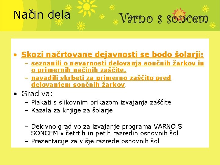 Način dela • Skozi načrtovane dejavnosti se bodo šolarji: – seznanili o nevarnosti delovanja