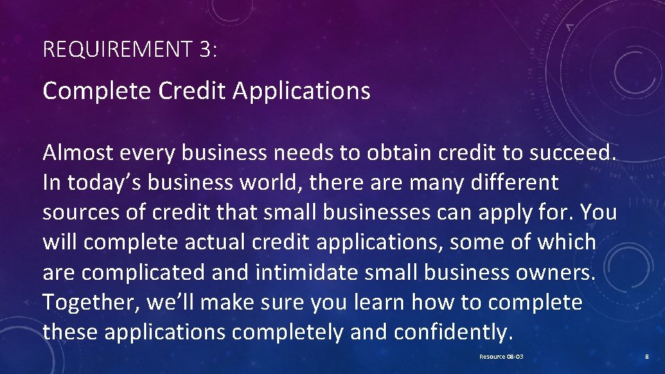 REQUIREMENT 3: Complete Credit Applications Almost every business needs to obtain credit to succeed.
