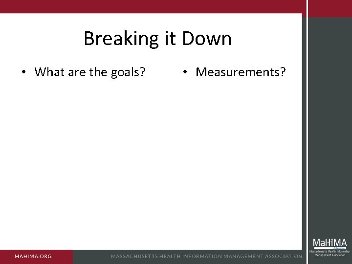 Breaking it Down • What are the goals? • Measurements? 