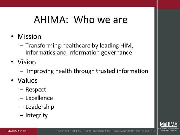 AHIMA: Who we are • Mission – Transforming healthcare by leading HIM, Informatics and