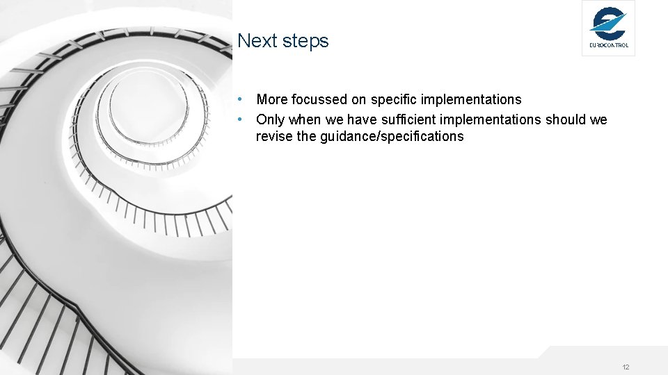 Next steps • More focussed on specific implementations • Only when we have sufficient Next steps • More focussed on specific implementations • Only when we have sufficient