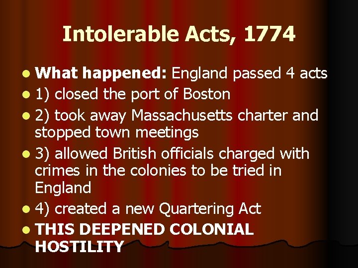 Intolerable Acts, 1774 l What happened: England passed 4 acts l 1) closed the