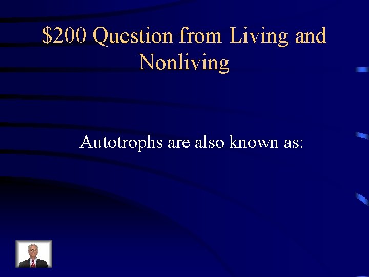 $200 Question from Living and Nonliving Autotrophs are also known as: 