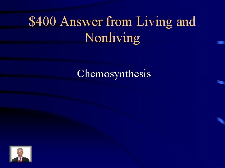 $400 Answer from Living and Nonliving Chemosynthesis 