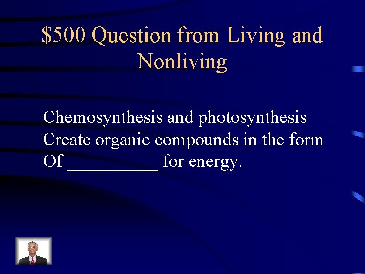 $500 Question from Living and Nonliving Chemosynthesis and photosynthesis Create organic compounds in the