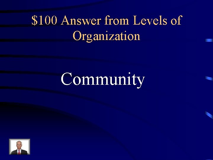 $100 Answer from Levels of Organization Community 