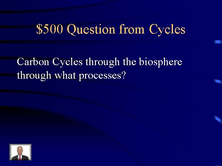 $500 Question from Cycles Carbon Cycles through the biosphere through what processes? 