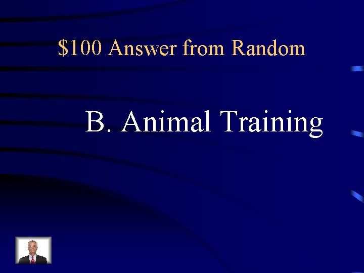 $100 Answer from Random B. Animal Training 