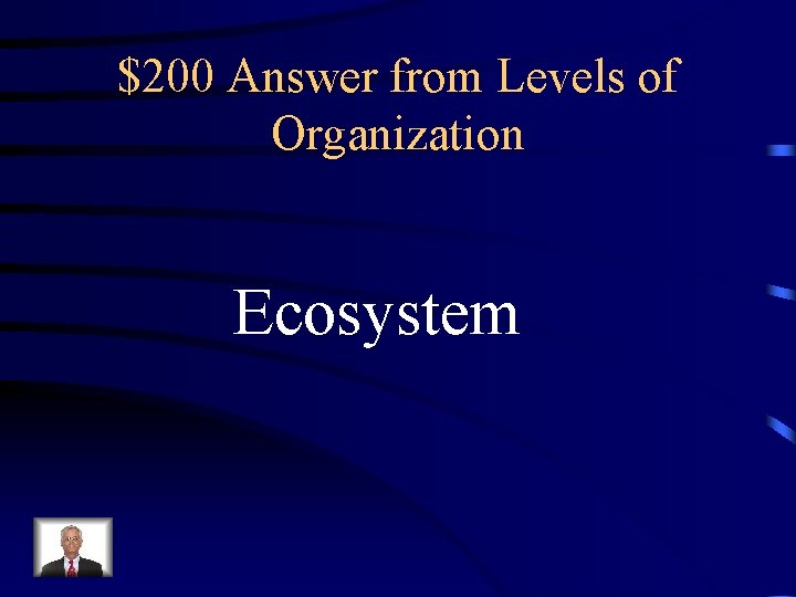 $200 Answer from Levels of Organization Ecosystem 