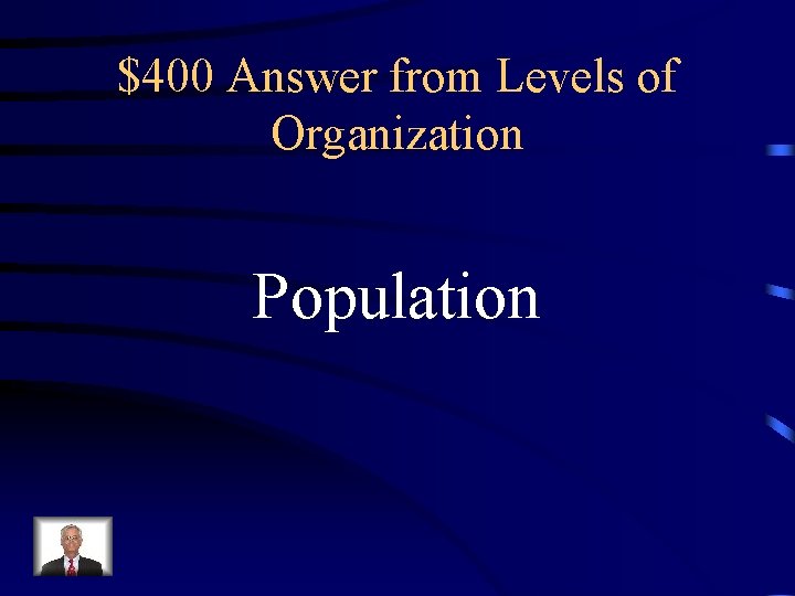 $400 Answer from Levels of Organization Population 