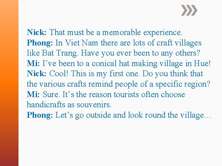 Nick: That must be a memorable experience. Phong: In Viet Nam there are lots