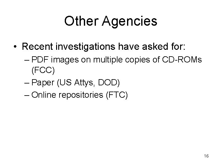 Other Agencies • Recent investigations have asked for: – PDF images on multiple copies