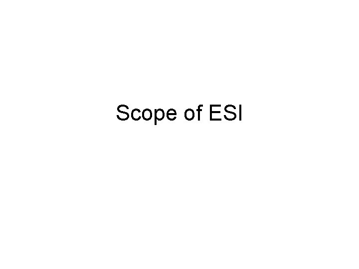 Scope of ESI 