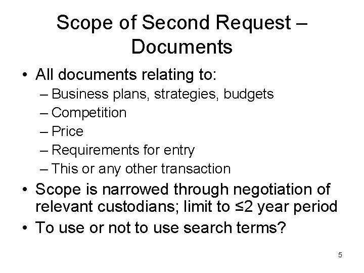 Scope of Second Request – Documents • All documents relating to: – Business plans,