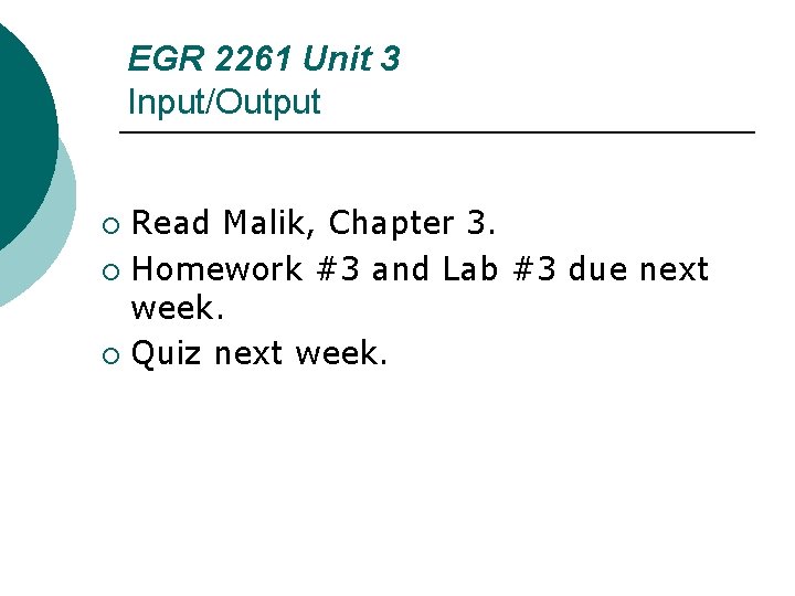 EGR 2261 Unit 3 Input/Output Read Malik, Chapter 3. ¡ Homework #3 and Lab