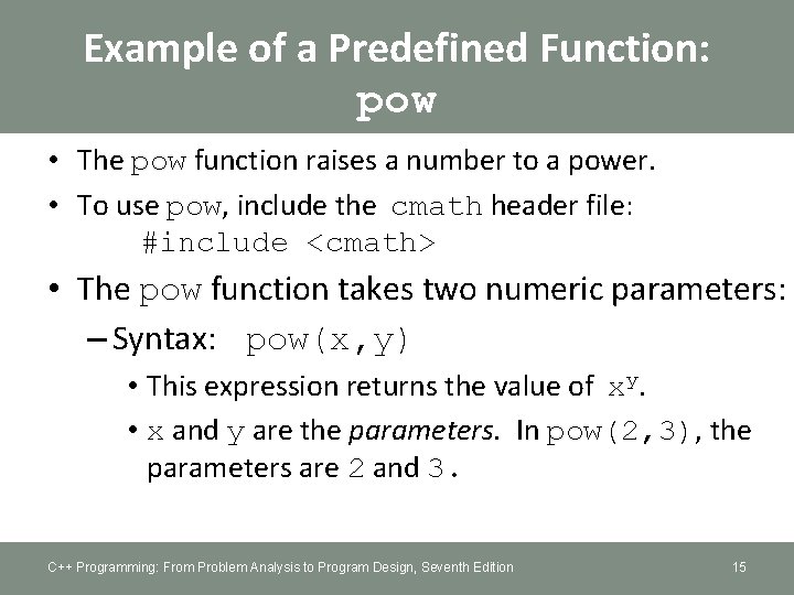 Example of a Predefined Function: pow • The pow function raises a number to