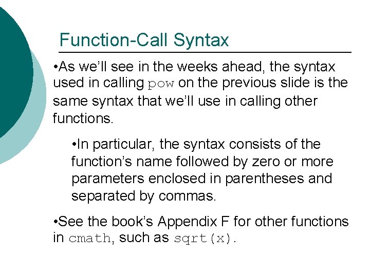 Function-Call Syntax • As we’ll see in the weeks ahead, the syntax used in