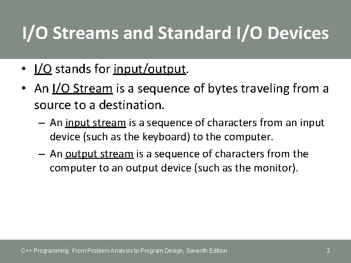 I/O Streams and Standard I/O Devices • I/O stands for input/output. • An I/O