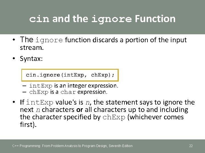cin and the ignore Function • The ignore function discards a portion of the